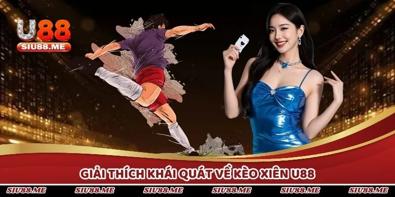 Giải thích khái quát về kèo xiên U88 để nắm được bản chất